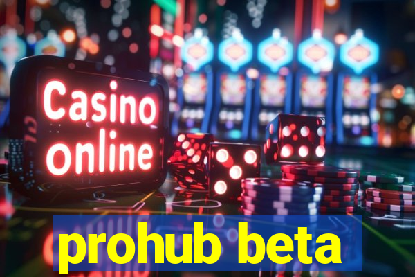 prohub beta